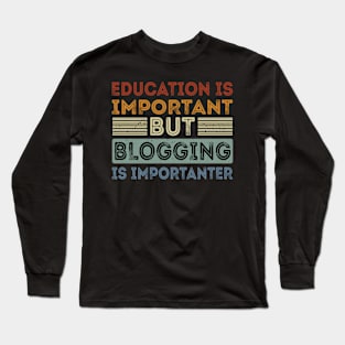Funny Education Is Important But Blogging Is Importanter Long Sleeve T-Shirt